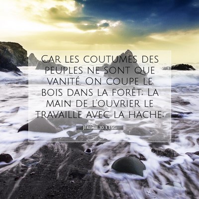 Jérémie 10:3 LSG Image du verset biblique